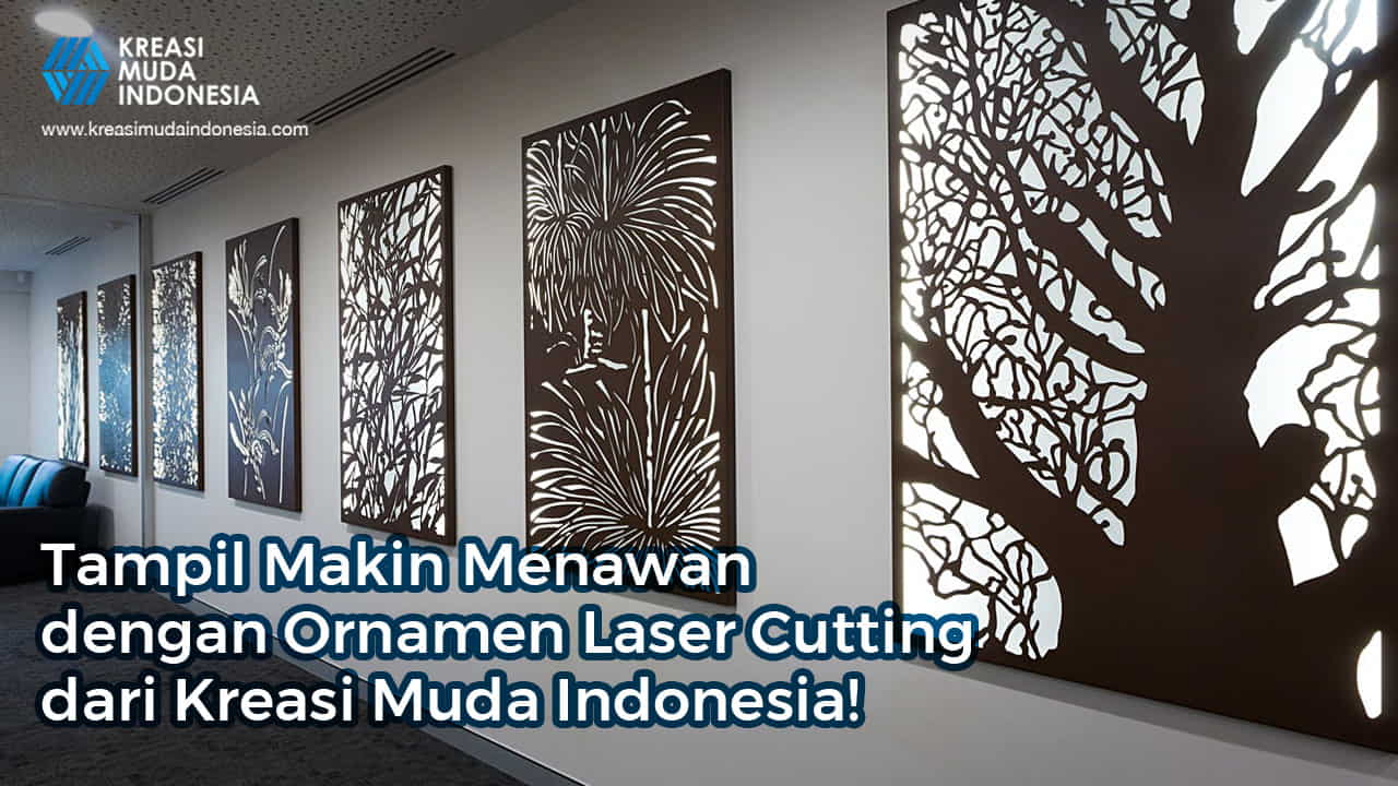 Tampil Keren dengan Ornamen Laser Cutting dari Kreasi Muda Indonesia!