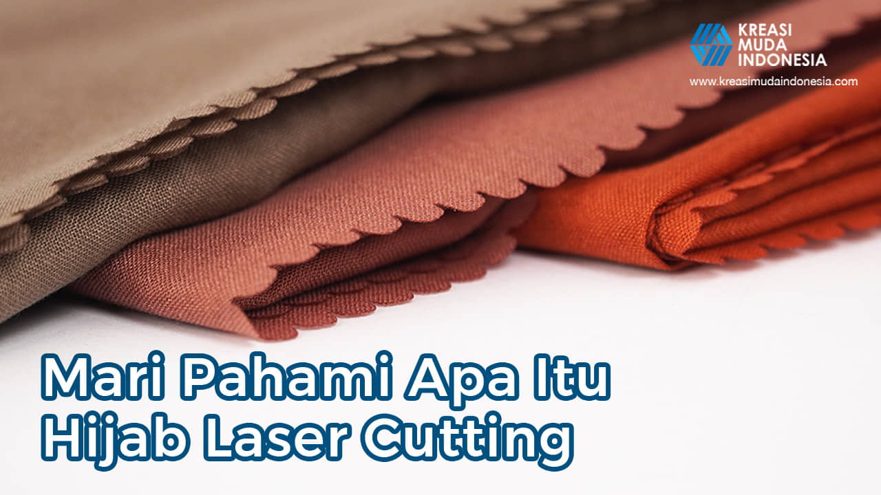 Mari Pahami Apa Itu Hijab Laser Cutting dan Kelebihannya!