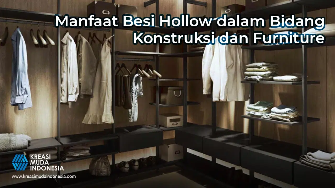 Manfaat Besi Hollow dalam Bidang Konstruksi dan Furniture