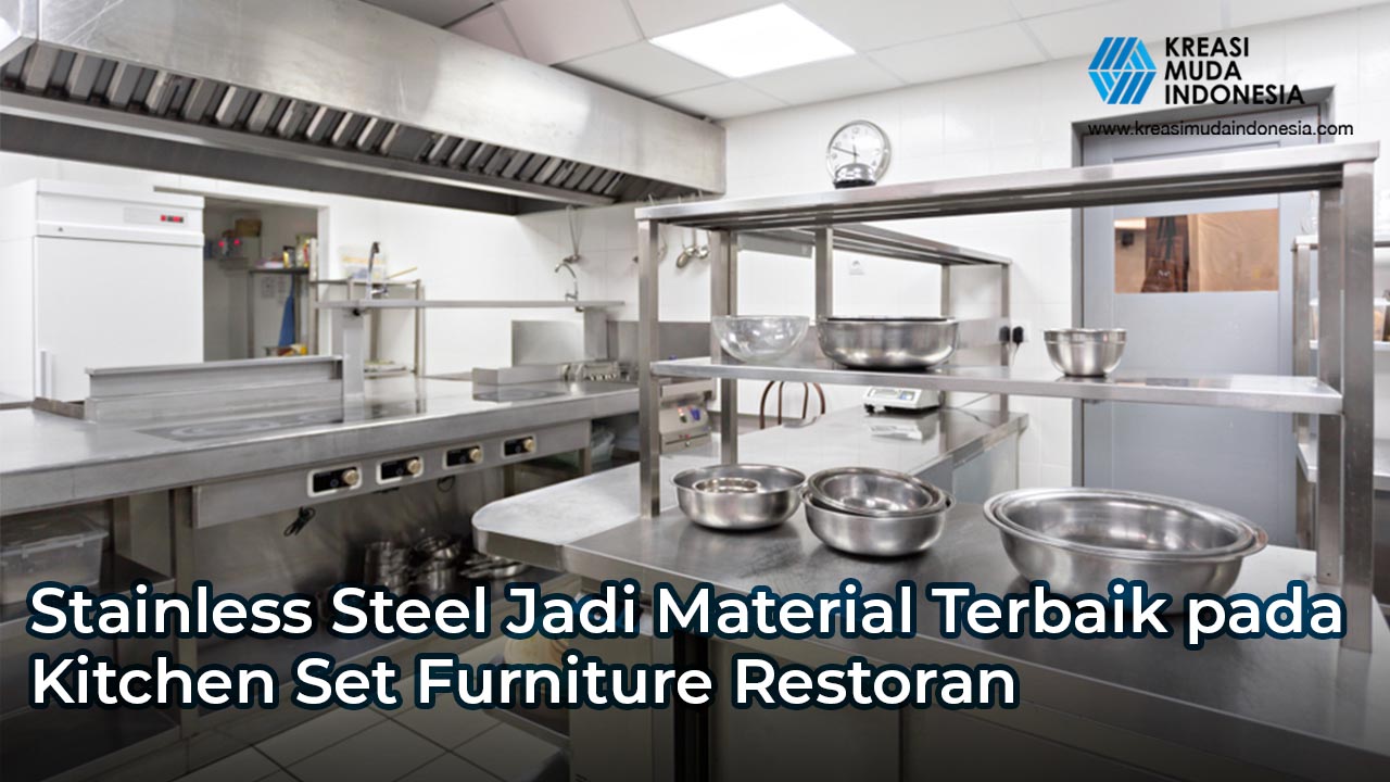 Stainless Steel Jadi Material Terbaik pada Kitchen Set Furniture Restoran