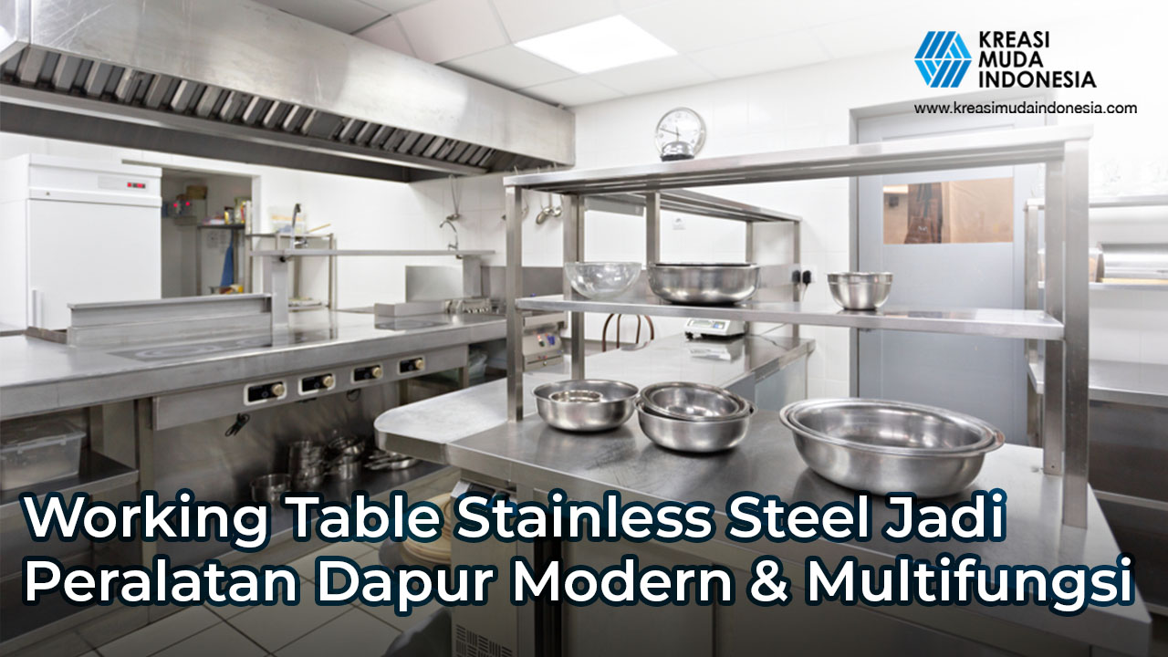 Working Table Stainless Steel Jadi Peralatan Dapur Modern & Multifungsi