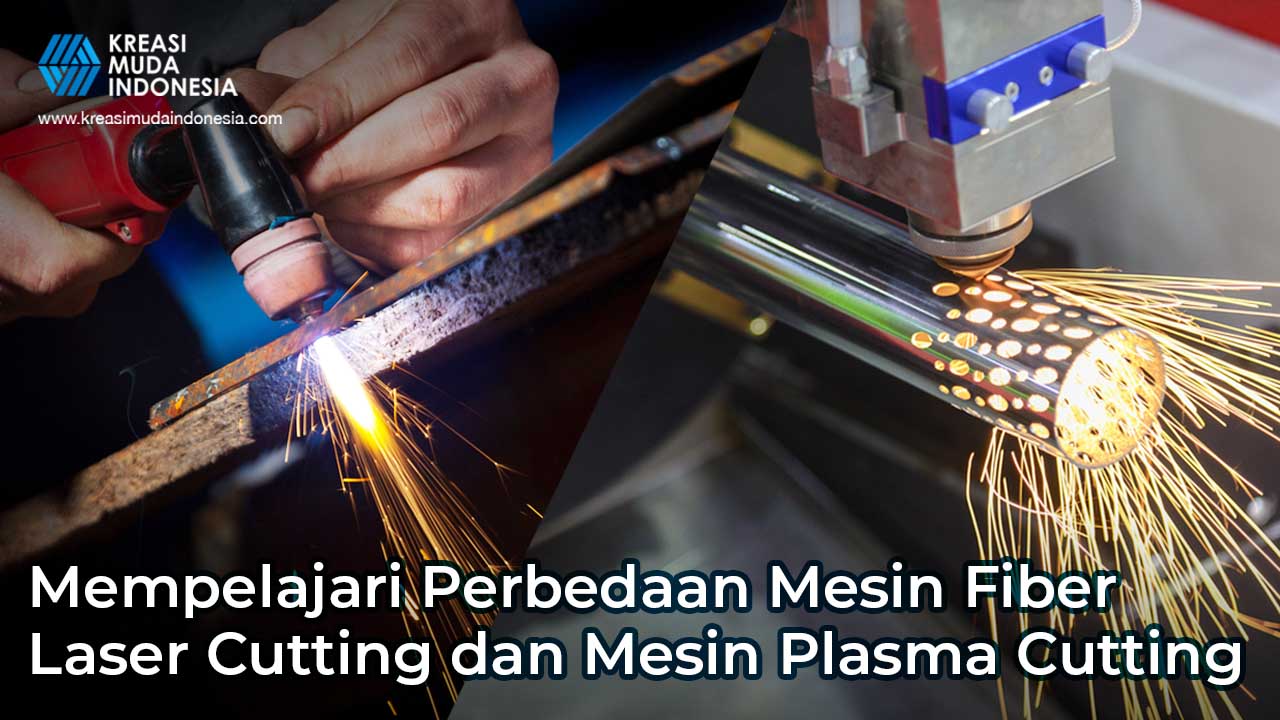 Mempelajari Perbedaan dari Mesin Fiber Laser Cutting dan Mesin Plasma Cutting
