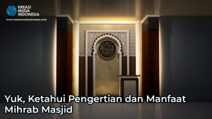 Yuk, Ketahui Pengertian dan Manfaat Mihrab Masjid