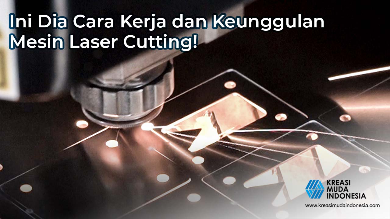 Ini Dia Cara Kerja dan Keuntungan Mesin Laser Cutting!