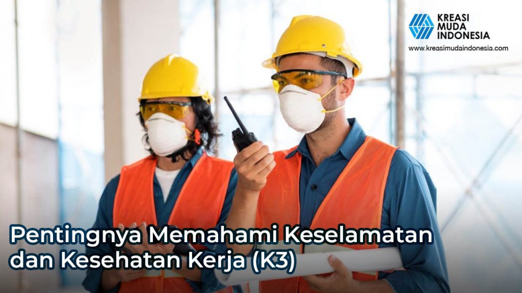 Pentingnya Memahami Keselamatan Dan Kesehatan Kerja (K3)