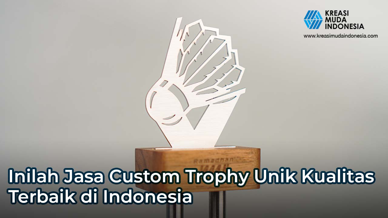 Inilah Jasa Custom Trophy Unik Kualitas Terbaik di Indonesia