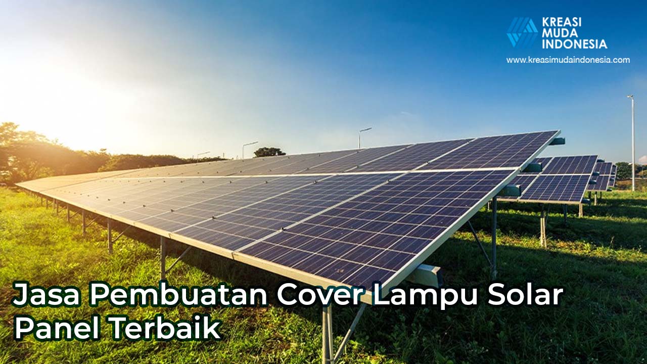 Jasa Pembuatan Cover Lampu Solar Panel Terbaik