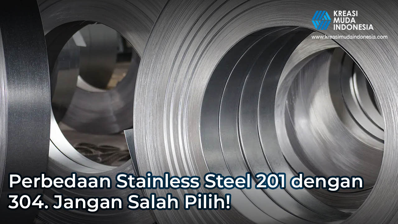 Perbedaan Material Stainless Steel 201 dengan 304. Jangan Salah Pilih!
