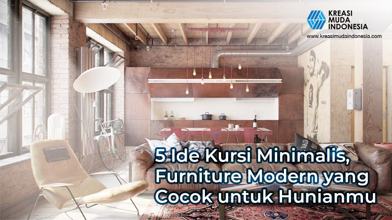 5 Ide Kursi Minimalis, Furniture Modern yang Cocok untuk Hunianmu