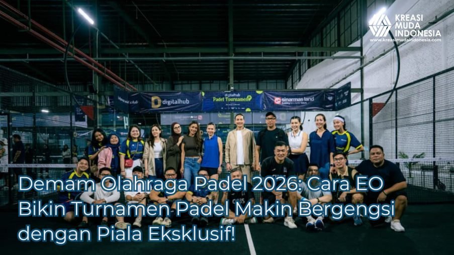Demam Olahraga Padel 2026 Cara EO Bikin Turnamen Padel Makin Bergengsi Dengan Piala Eksklusif